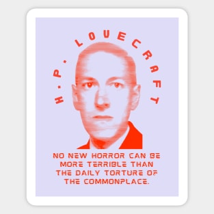 H. P. Lovecraft  quote: no new horror can be more terrible than the daily torture of the commonplace. Sticker